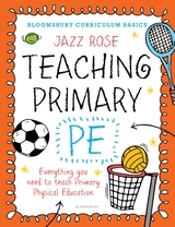 Bloomsbury Curriculum Basics: Teaching Primary PE: Everything you need to teach Primary PE Bloomsbury Curriculum Basics: Teaching Primary PE: Everything you need to teach Primary PE