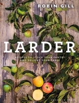 Larder: From pantry to plate - delicious recipes for your table