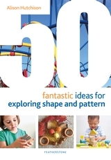 50 Fantastic Ideas for Exploring Shape and Pattern 50 Fantastic Ideas for Exploring Shape and Pattern