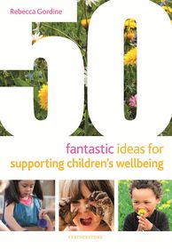 50 Fantastic Ideas for Supporting Children's Wellbeing 50 Fantastic Ideas for Supporting Children's Wellbeing