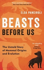 Beasts Before Us: The Untold Story of Mammal Origins and Evolution Beasts Before Us: The Untold Story of Mammal Origins and Evolution