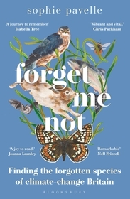 Forget Me Not: Finding the forgotten species of climate-change Britain ? WINNER OF THE PEOPLE'S BOOK PRIZE FOR NON-FICTION