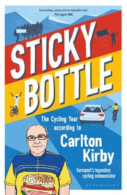 Sticky Bottle: The Cycling Year According to Carlton Kirby Sticky Bottle: The Cycling Year According to Carlton Kirby