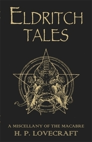 Eldritch Tales: A Miscellany of the Macabre Eldritch Tales: A Miscellany of the Macabre