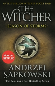Season of Storms: A Novel of the Witcher ? Now a major Netflix show Season of Storms: A Novel of the Witcher ? Now a major Netflix show