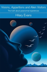 Visions, Apparitions, Alien Visitors: The truth about paranormal experiences