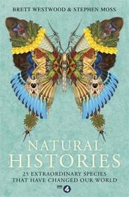 Natural Histories: 25 Extraordinary Species That Have Changed our World Natural Histories: 25 Extraordinary Species That Have Changed our World