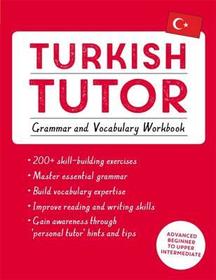 Turkish Tutor: Grammar and Vocabulary Workbook (Learn Turkish with Teach Yourself): Advanced beginner to upper intermediate course