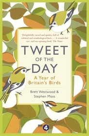 Tweet of the Day: A Year of Britain's Birds from the Acclaimed Radio 4 Series Tweet of the Day: A Year of Britain's Birds from the Acclaimed Radio 4 Series