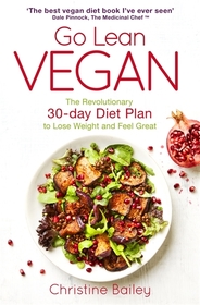 Go Lean Vegan: The Revolutionary 30-day Diet Plan to Lose Weight and Feel Great