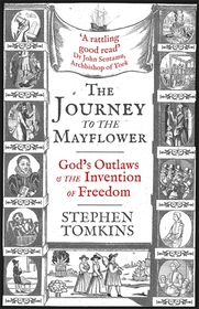 The Journey to the Mayflower: God's Outlaws and the Invention of Freedom The Journey to the Mayflower: God's Outlaws and the Invention of Freedom
