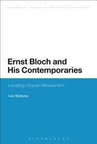 Ernst Bloch and His Contemporaries: Locating Utopian Messianism