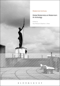Global Modernists on Modernism: An Anthology Global Modernists on Modernism: An Anthology