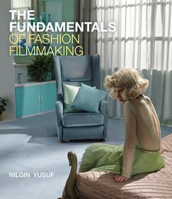 The Fundamentals of Fashion Filmmaking The Fundamentals of Fashion Filmmaking