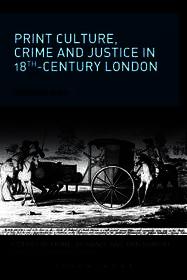 Print Culture, Crime and Justice in 18th-Century London