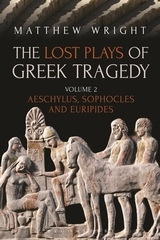 The Lost Plays of Greek Tragedy (Volume 2): Aeschylus, Sophocles and Euripides