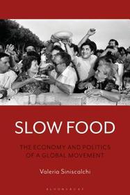 Slow Food: The Economy and Politics of a Global Movement Slow Food: The Economy and Politics of a Global Movement
