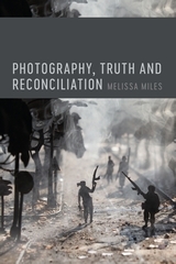 Photography, Truth and Reconciliation Photography, Truth and Reconciliation