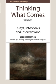 Thinking What Comes, Volume 1: Essays, Interviews, and Interventions