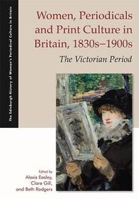 Women, Periodicals and Print Culture in Britain, 1830s–1900s: The Victorian Period