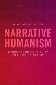 Narrative Humanism: Kindness and Complexity in Fiction and Film