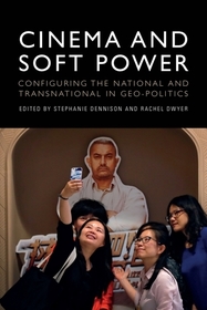 Cinema and Soft Power: Configuring the National and Transnational in Geo-politics Cinema and Soft Power: Configuring the National and Transnational in Geo-politics