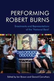 Performing Robert Burns: Enactments and Representations of the ‘National Bard’