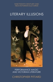 Literary Illusions: Performance Magic and Victorian Literature