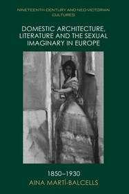 Domestic Architecture, Literature and the Sexual Imaginary in Europe, 1850–1930