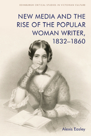 New Media and the Rise of the Popular Woman Writer, 1832–1860