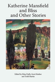 Katherine Mansfield and Bliss and Other Stories Katherine Mansfield and Bliss and Other Stories