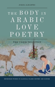 The Body in Arabic Love Poetry: The ‘Udhri Tradition