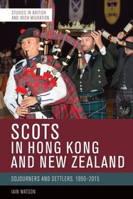 Scots in Hong Kong and New Zealand: Sojourners and Settlers, 1950-2015