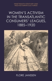 Women’s Activism in the Transatlantic Consumers’ Leagues, 1885–1920