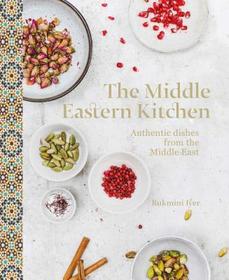 The Middle Eastern Kitchen: Authentic Dishes from the Middle East