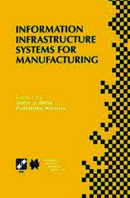 Information Infrastructure Systems for Manufacturing II: IFIP TC5 WG5.3/5.7 Third International Working Conference on the Design of Information Infrastructure Systems for Manufacturing (DIISM’98) May 18–20, 1998, Fort Worth, Texas