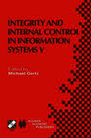 Integrity and Internal Control in Information Systems V: IFIP TC11 / WG11.5 Fifth Working Conference on Integrity and Internal Control in Information Systems (IICIS) November 11–12, 2002, Bonn, Germany