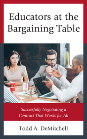 Educators at the Bargaining Table: Successfully Negotiating a Contract That Works for All