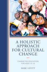 A Holistic Approach For Cultural Change: Character Education for Ages 13-15