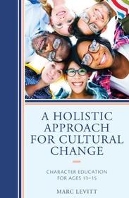 A Holistic Approach For Cultural Change: Character Education for Ages 13-15