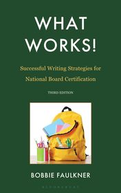 What Works! Successful Writing Strategies for National Board Certification: Successful Writing Strategies for National Board Certification