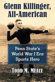 Glenn Killinger, All-American: Penn State's World War I Era Sports Hero