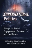 A Supernatural Politics: Essays on Social Engagement, Fandom and the Series