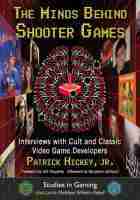 The Minds Behind Shooter Games: Interviews with Cult and Classic Video Game Developers