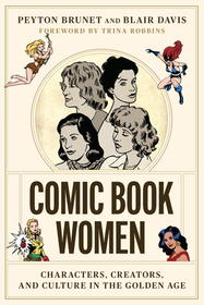 Comic Book Women: Characters, Creators, and Culture in the Golden Age