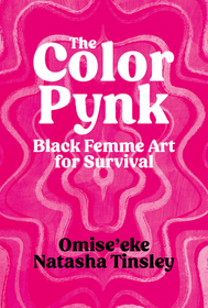 The Color Pynk: Black Femme Art for Survival The Color Pynk: Black Femme Art for Survival