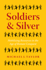 Soldiers and Silver: Mobilizing Resources in the Age of Roman Conquest