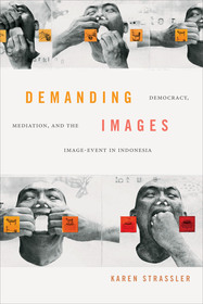Demanding Images: Democracy, Mediation, and the Image-Event in Indonesia