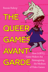 The Queer Games Avant-Garde: How LGBTQ Game Makers Are Reimagining the Medium of Video Games The Queer Games Avant-Garde: How LGBTQ Game Makers Are Reimagining the Medium of Video Games