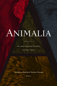 Animalia – An Anti–Imperial Bestiary for Our Times: An Anti-Imperial Bestiary for Our Times